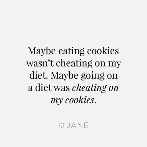 The image features a humorous text statement that reads 'Maybe eating cookies wasn't cheating on my diet. Maybe going on a diet was cheating on my cookies.' The text is presented in a clear, black font against a white background. At the bottom of the text, there is a signature that reads 'JANE'. The overall layout is simple and straightforward, with the text centrally aligned for easy reading.