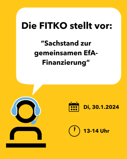 Illustration, schwarz auf gelb: Icon-Person hinter Schreibtisch mit Headset. Davon ausgehend weiße Sprechblase, darin steht: "Die FITKO stellt vor - Sachstand zur gemeinsamen EfA-Finanzierung". Termin ist der 30.01.2024, 13 - 14 Uhr.