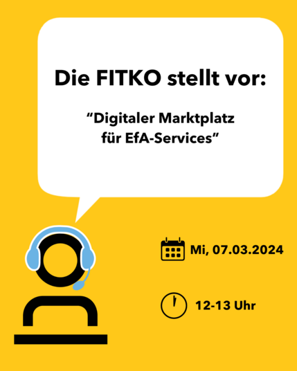 Illustration, schwarz auf gelb: Links unten Icon-Figur (Oberkörper) mit blauem Headset hinter Schreibtisch oder Rednerpult. Darüber Sprechblase: "Die FITKO stellt vor: Digitaler Marktplatz für EfA-Services", rechts darunter die Veranstaltungsdaten: Mittwoch, 07.03.2024 von 12.13 Uhr.