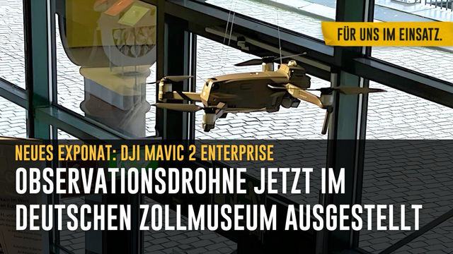 Bild: Ausgestellte Drohne im Deutschen Zollmuseum.  Text: Neues Exponat: DJI MAVIC 2 ENTERPRISE Observationsdrohne jetzt im Deutschen Zollmuseum ausgestellt.