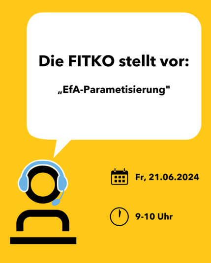 Gelber Hintergrund, links unten in schwarz Icon-Figur (Oberkörper) mit blauem Headset hinter Tisch oder Rednerpult. Darüber Sprechblase: "Die FITKO stellt vor: EfA-Parametrisierung". Rechts darunter die Veranstaltungsdaten: Fr. 21.06.2024, 9-10 Uhr.