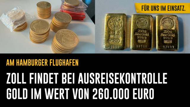 Bild: Collage aus Fotos der Goldmünzen und der Goldbarren

Text: Am Hamburger Flughafen
Zoll findet bei Ausreisekontrolle Gold im Wert von 260.000 Euro