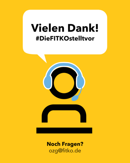 Illustration schwarz auf gelb: Icon-Figur (Oberkörper) mit blauem Headset hinter Schreibtisch oder Rednerpult. Darüber Sprechblase: "Vielen Dank! #DieFITKOstelltvor", darunter der Text: "Noch Fragen? ozg@fitko.de"