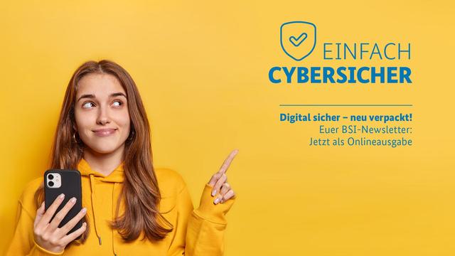Einfach cybersicher: Digital sicher - neu verpackt! Euer BSI-Newsletter: Jetzt als Onlineausgabe.