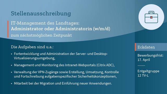 Auf blauem Hintergrund der Text: "Administrator oder Administratorin (m/w/d) zum nächstmöglichen Zeitpunkt. Die Aufgaben sind unter anderem: Fortentwicklung und Administration der Server- und Desktop-Virtualisierungsumgebung, Management und Monitoring des Intranet-Webportals (Citrix ADC), Verwaltung der VPN-Zugänge sowie Erstellung, Umsetzung, Kontrolle und Fortschreibung aufgabenspezifischer Sicherheitskonzeptionen, Mitarbeit bei der Migration und Einführung neuer Anwendungen. Entgeltgruppe: 12 TV-L. Bewerbungsfrist: 17. April."